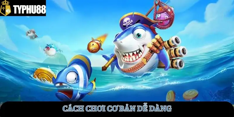 Cách chơi cơ bản dễ dàng