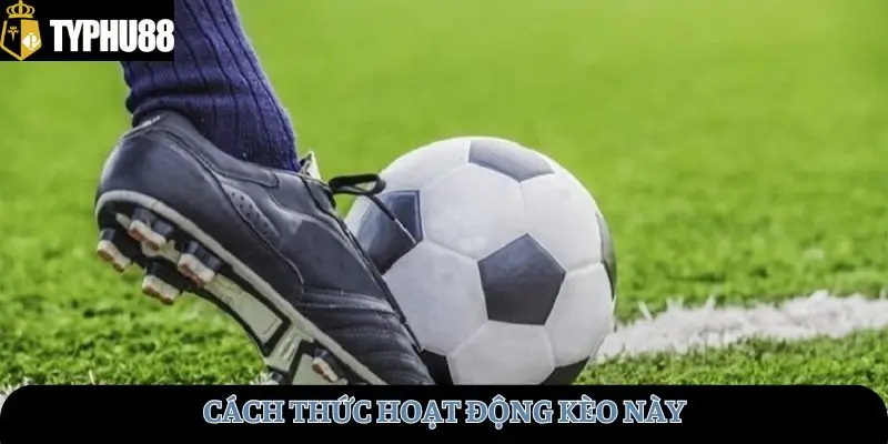 Cách thức hoạt động kèo này