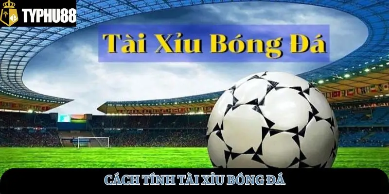 cach-tinh-tai-xiu-bong-da