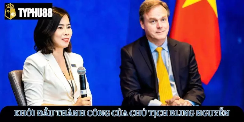 Khởi đầu thành công của chủ tịch Bling Nguyễn