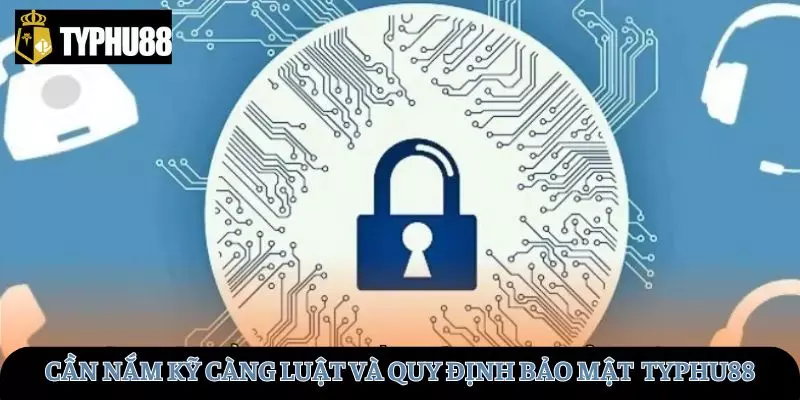 Cần nắm kỹ càng luật và quy định bảo mật
