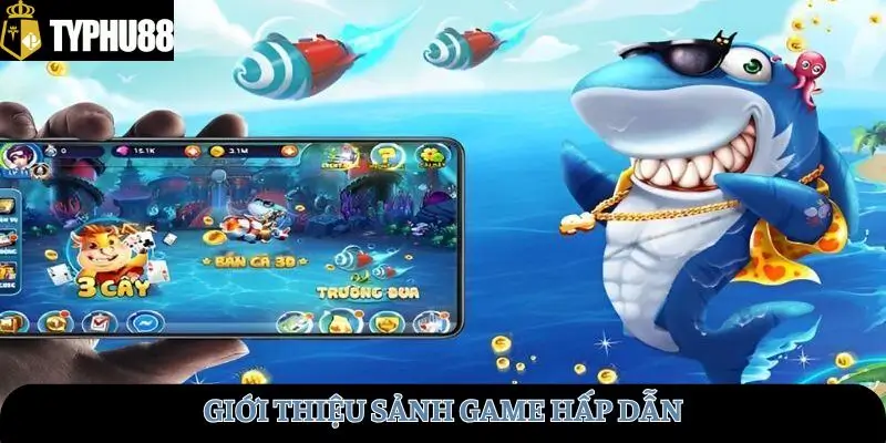 Giới thiệu sảnh game hấp dẫn