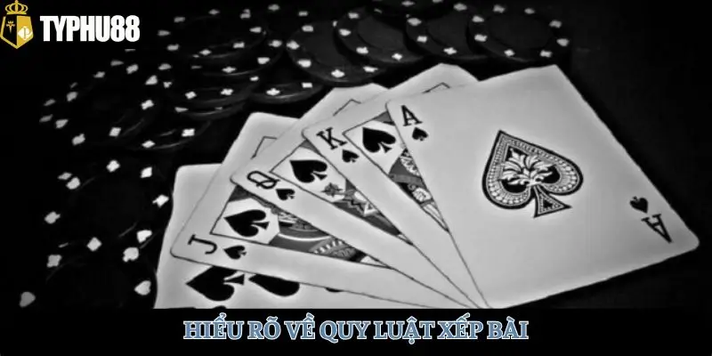 Hiểu rõ về quy luật xếp bài