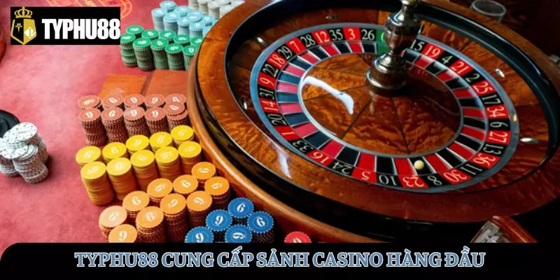 TYPHU88 cung cấp sảnh casino trực tuyến hàng đầu