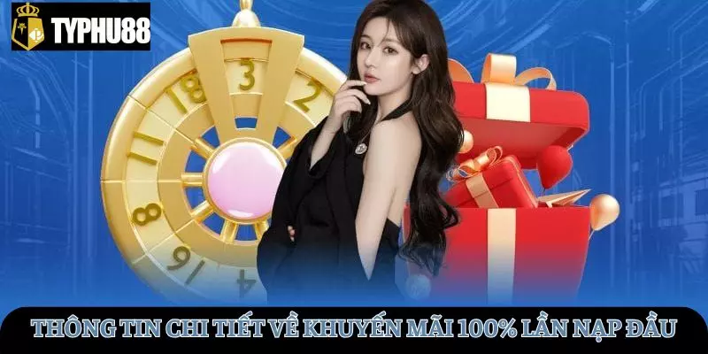 Thông tin chi tiết về khuyến mãi 100% cho lần đầu nạp