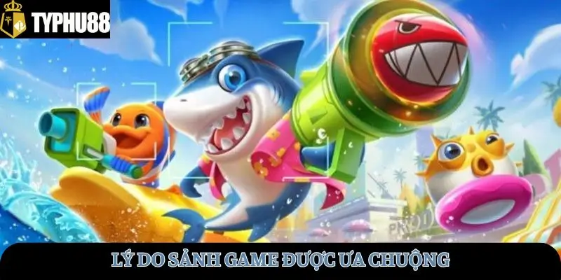 Lý do sảnh game được ưa chuộng