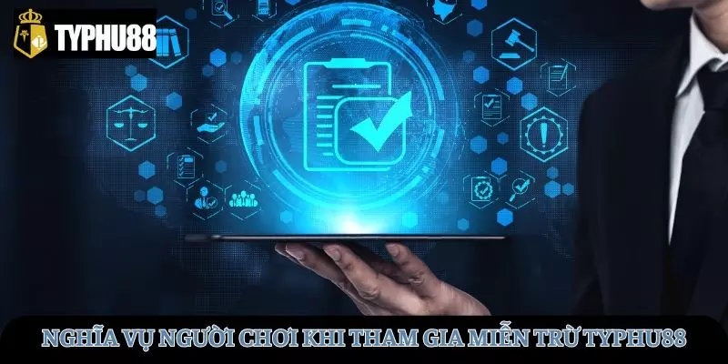 Nghĩa vụ người chơi khi tham gia miễn trừ trách nhiệm