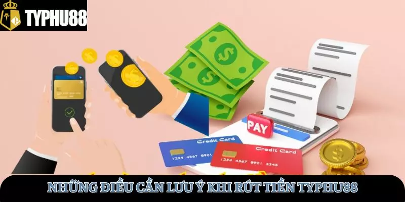 Những điều cần lưu ý khi giao dịch rút tiền