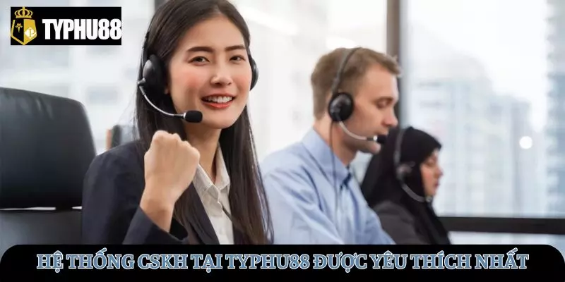 Hệ thống CSKH được yêu thích nhất